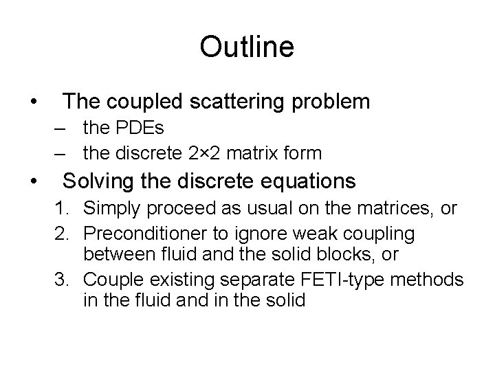 Outline • The coupled scattering problem – the PDEs – the discrete 2× 2