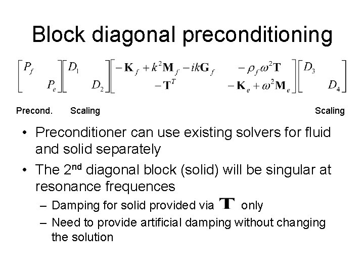 Block diagonal preconditioning Precond. Scaling • Preconditioner can use existing solvers for fluid and