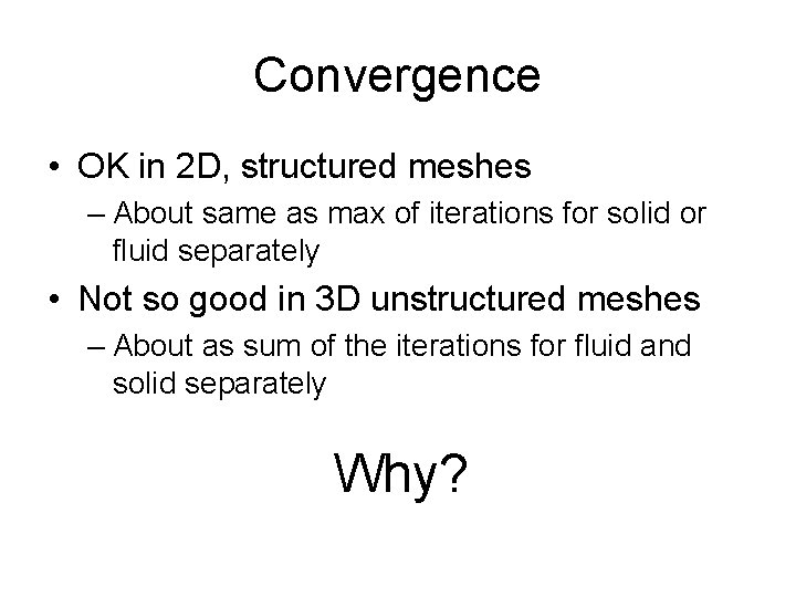 Convergence • OK in 2 D, structured meshes – About same as max of