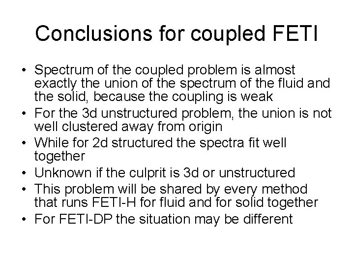 Conclusions for coupled FETI • Spectrum of the coupled problem is almost exactly the