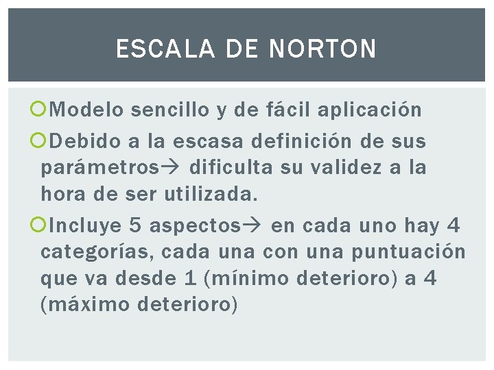 ESCALA DE NORTON Modelo sencillo y de fácil aplicación Debido a la escasa definición