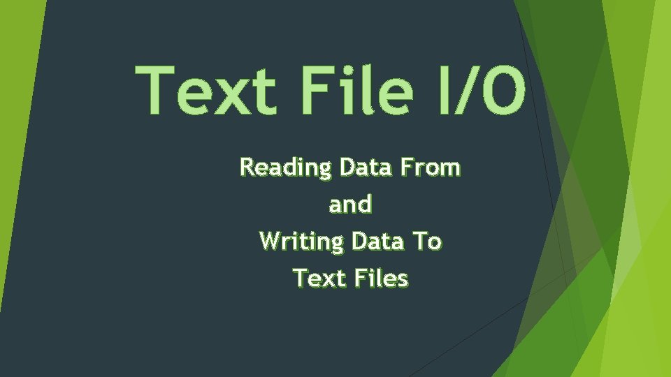 Text File I/O Reading Data From and Writing Data To Text Files 