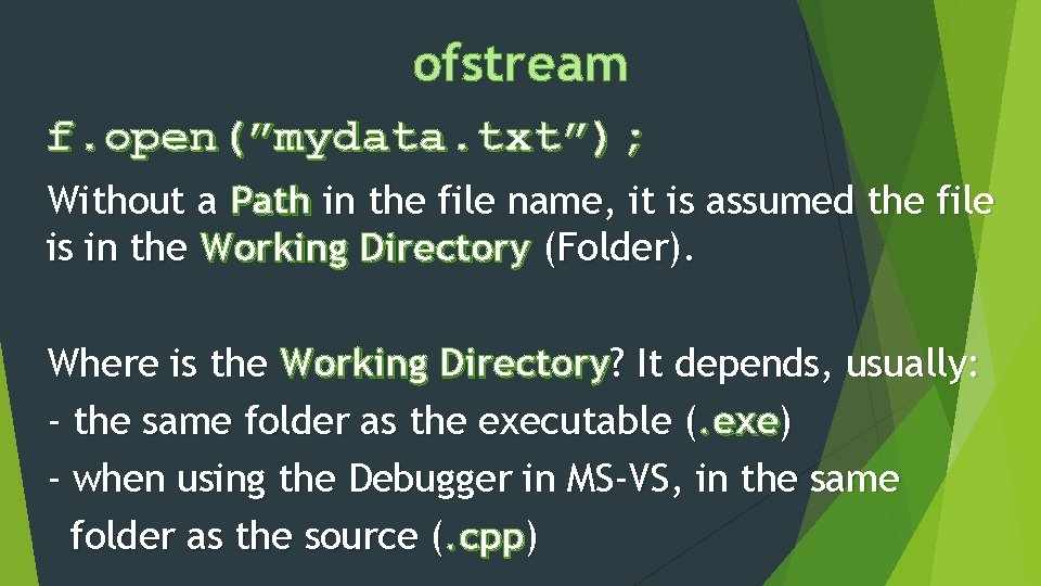 ofstream f. open(”mydata. txt”); Without a Path in the file name, it is assumed