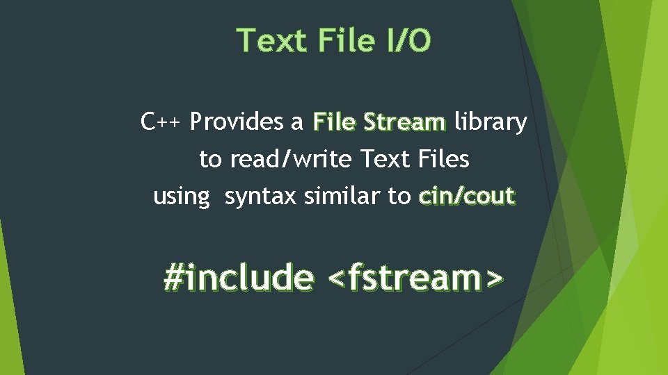 Text File I/O C++ Provides a File Stream library to read/write Text Files using