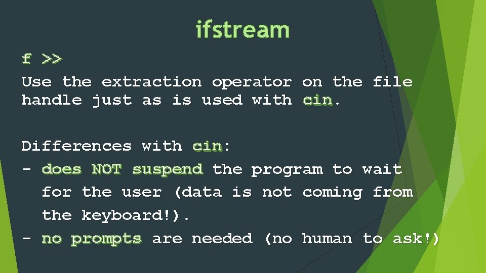 ifstream f >> Use the extraction operator handle just as is used with on