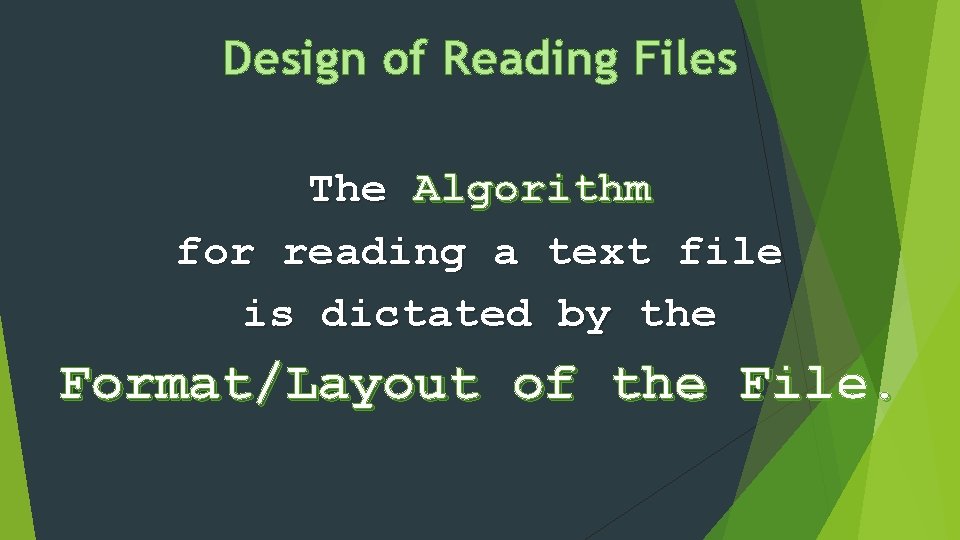 Design of Reading Files The Algorithm for reading a text file is dictated by