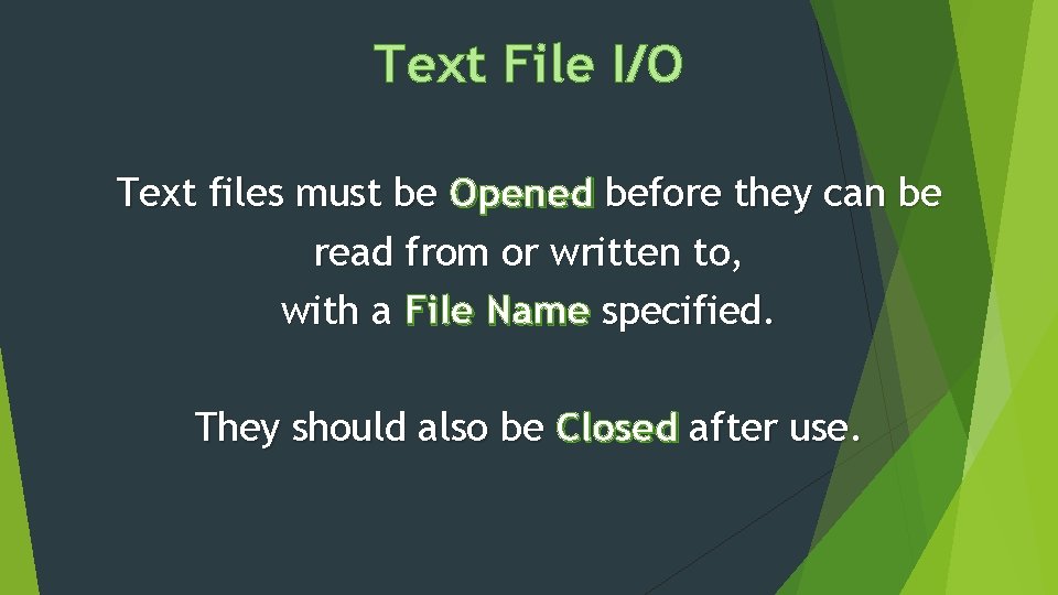 Text File I/O Text files must be Opened before they can be read from