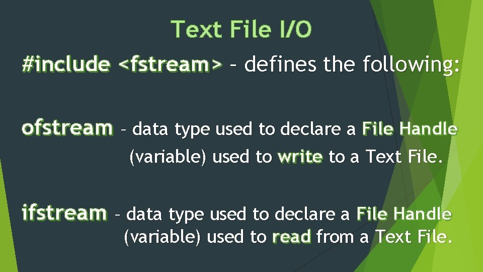 Text File I/O #include <fstream> – defines the following: ofstream – data type used