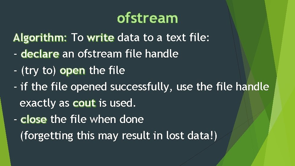 ofstream Algorithm: To write data to a text file: - declare an ofstream file