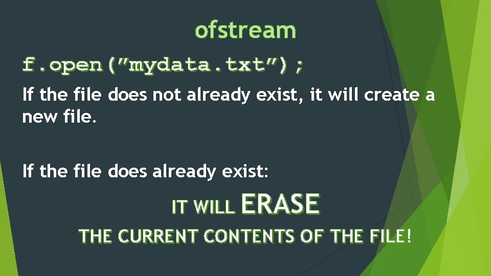 ofstream f. open(”mydata. txt”); If the file does not already exist, it will create