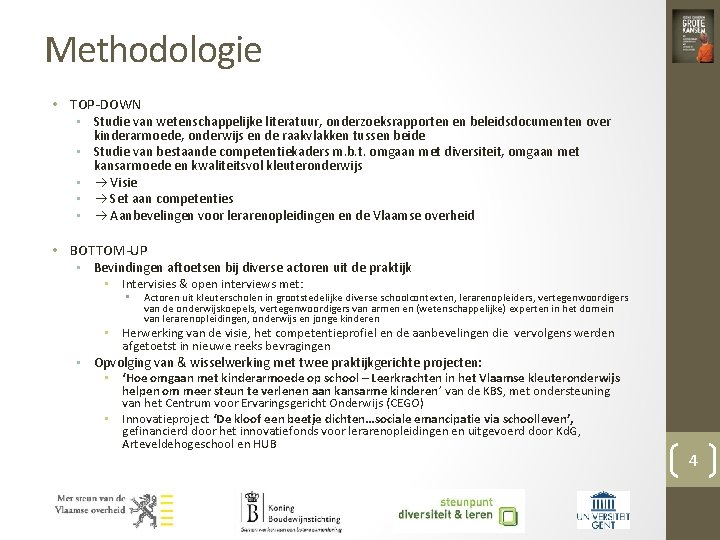 Methodologie • TOP-DOWN • Studie van wetenschappelijke literatuur, onderzoeksrapporten en beleidsdocumenten over kinderarmoede, onderwijs
