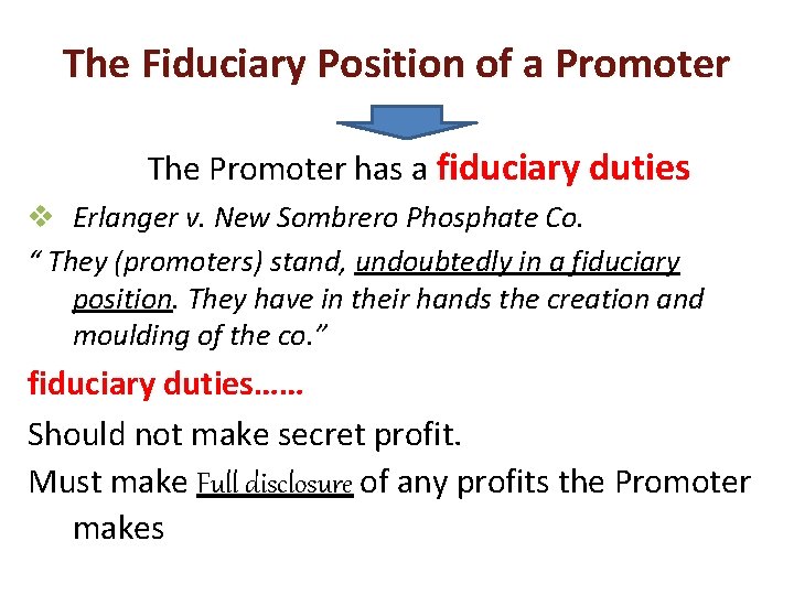 The Fiduciary Position of a Promoter The Promoter has a fiduciary duties v Erlanger