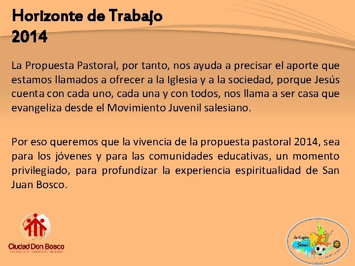 Horizonte de Trabajo 2014 La Propuesta Pastoral, por tanto, nos ayuda a precisar el