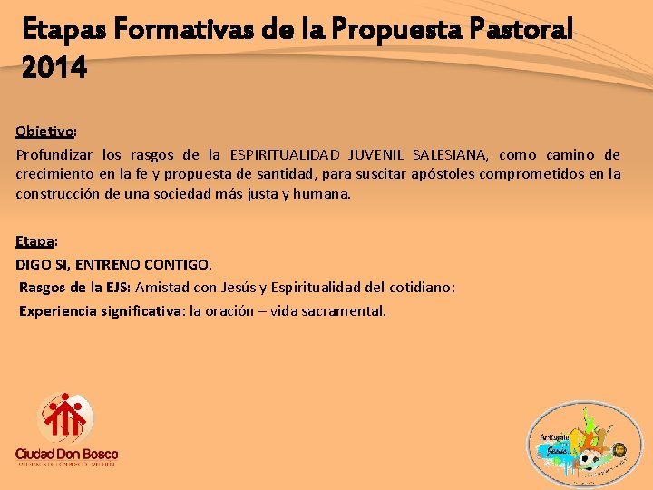 Etapas Formativas de la Propuesta Pastoral 2014 Objetivo: Profundizar los rasgos de la ESPIRITUALIDAD