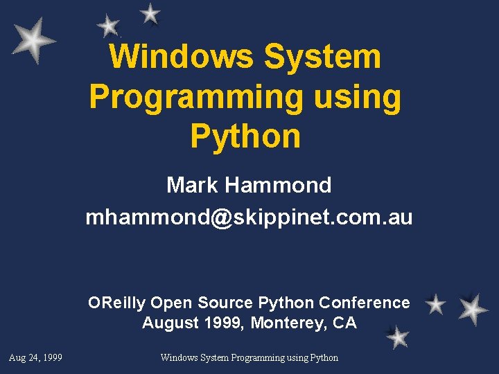 Windows System Programming using Python Mark Hammond mhammond@skippinet. com. au OReilly Open Source Python