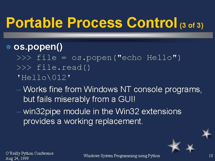 Portable Process Control (3 of 3) l os. popen() >>> file = os. popen("echo