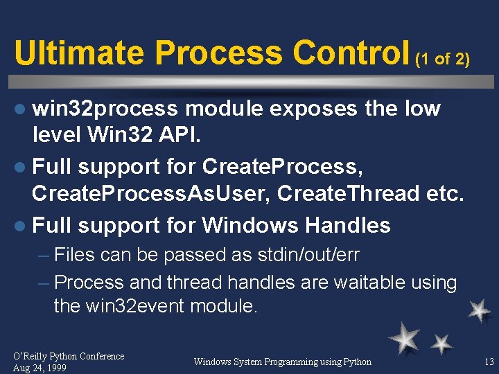 Ultimate Process Control (1 of 2) l win 32 process module exposes the low