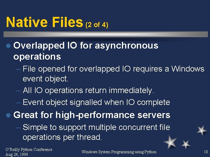 Native Files (2 of 4) l Overlapped IO for asynchronous operations – File opened