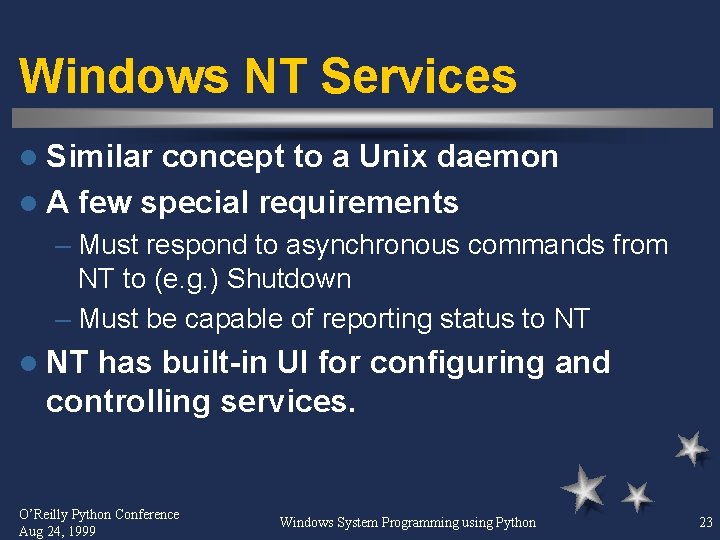 Windows NT Services l Similar concept to a Unix daemon l A few special