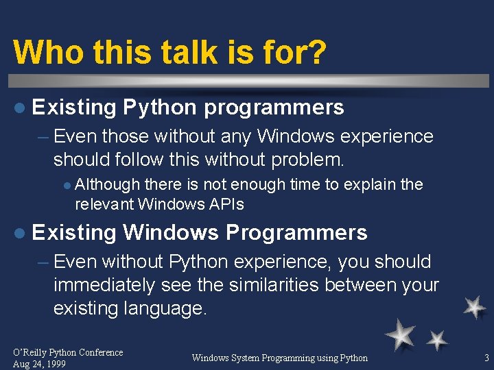 Who this talk is for? l Existing Python programmers – Even those without any