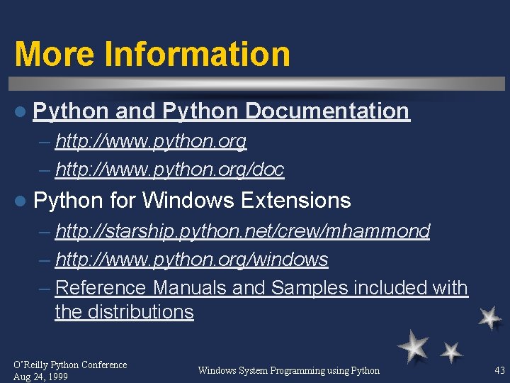 More Information l Python and Python Documentation – http: //www. python. org/doc l Python