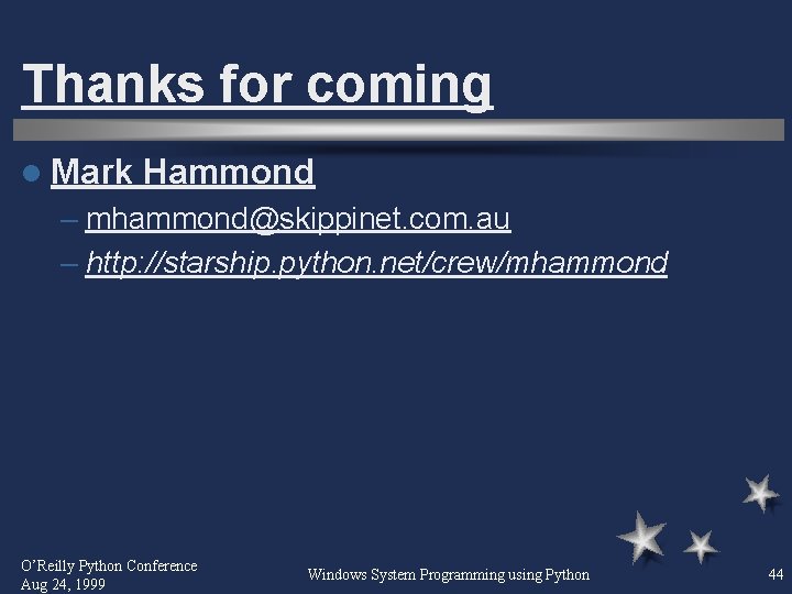 Thanks for coming l Mark Hammond – mhammond@skippinet. com. au – http: //starship. python.