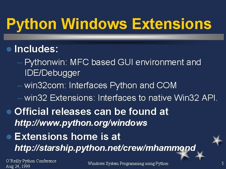 Python Windows Extensions l Includes: – Pythonwin: MFC based GUI environment and IDE/Debugger –