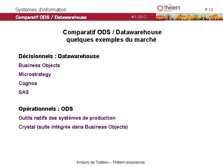 Systèmes d’information Comparatif ODS / Datawarehouse P 13 M 1 -2012 Comparatif ODS / Systèmes d’information Comparatif ODS / Datawarehouse P 13 M 1 -2012 Comparatif ODS /