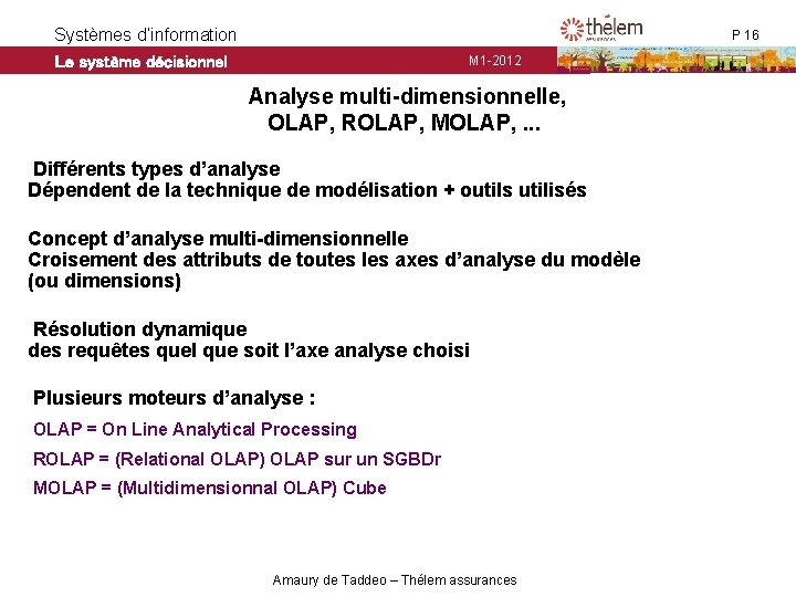 Systèmes d’information Le système décisionnel P 16 M 1 -2012 Analyse multi-dimensionnelle, OLAP, ROLAP, Systèmes d’information Le système décisionnel P 16 M 1 -2012 Analyse multi-dimensionnelle, OLAP, ROLAP,