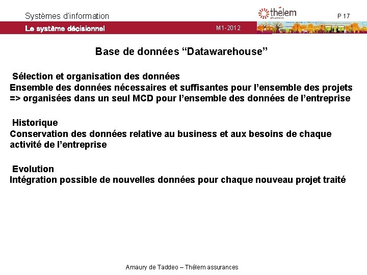 Systèmes d’information Le système décisionnel P 17 M 1 -2012 Base de données “Datawarehouse” Systèmes d’information Le système décisionnel P 17 M 1 -2012 Base de données “Datawarehouse”