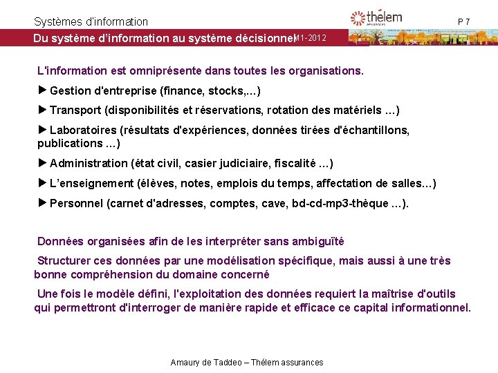 Systèmes d’information M 1 -2012 Du système d’information au système décisionnel P 7 L'information Systèmes d’information M 1 -2012 Du système d’information au système décisionnel P 7 L'information