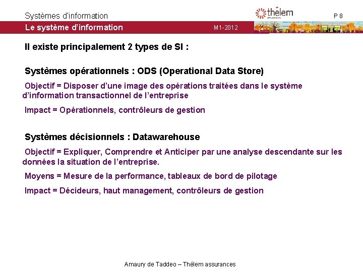 Systèmes d’information Le système d’information P 8 M 1 -2012 Il existe principalement 2 Systèmes d’information Le système d’information P 8 M 1 -2012 Il existe principalement 2