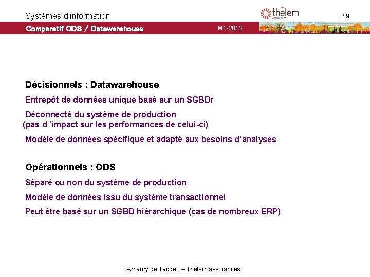 Systèmes d’information Comparatif ODS / Datawarehouse P 9 M 1 -2012 Décisionnels : Datawarehouse Systèmes d’information Comparatif ODS / Datawarehouse P 9 M 1 -2012 Décisionnels : Datawarehouse
