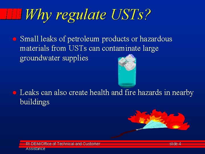 Why regulate USTs? l Small leaks of petroleum products or hazardous materials from USTs