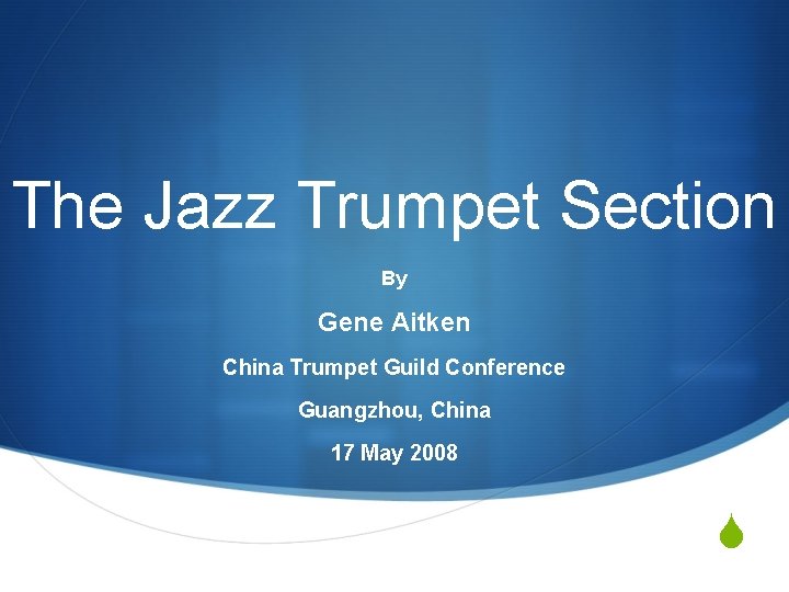 The Jazz Trumpet Section By Gene Aitken China Trumpet Guild Conference Guangzhou, China 17