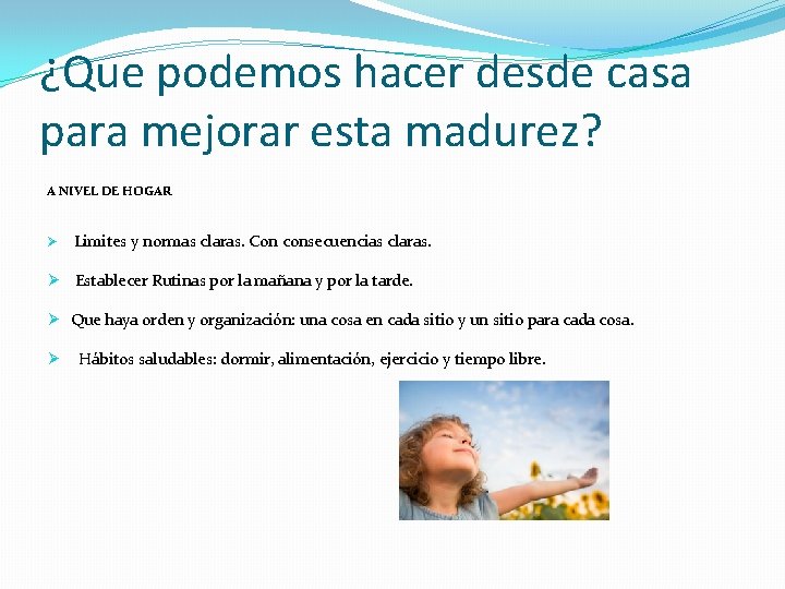 ¿Que podemos hacer desde casa para mejorar esta madurez? A NIVEL DE HOGAR Ø