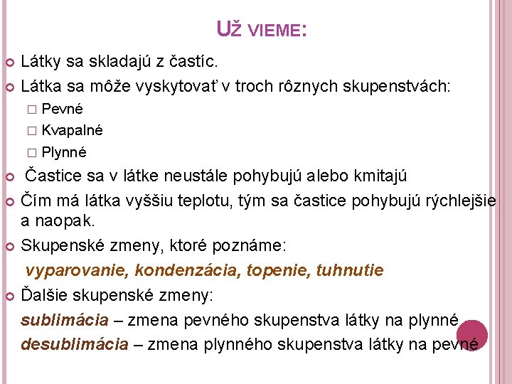 UŽ VIEME: Látky sa skladajú z častíc. Látka sa môže vyskytovať v troch rôznych