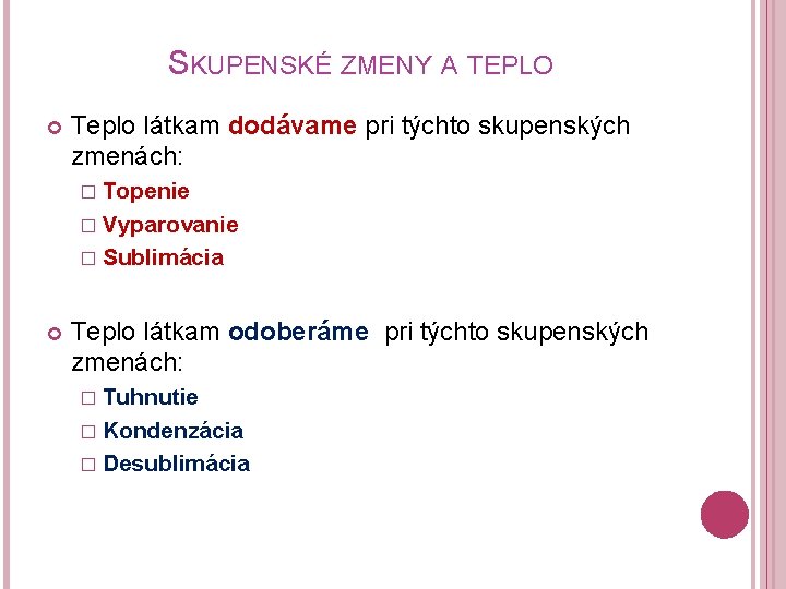 SKUPENSKÉ ZMENY A TEPLO Teplo látkam dodávame pri týchto skupenských zmenách: � Topenie �