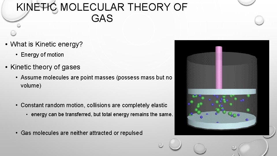 KINETIC MOLECULAR THEORY OF GAS • What is Kinetic energy? • Energy of motion