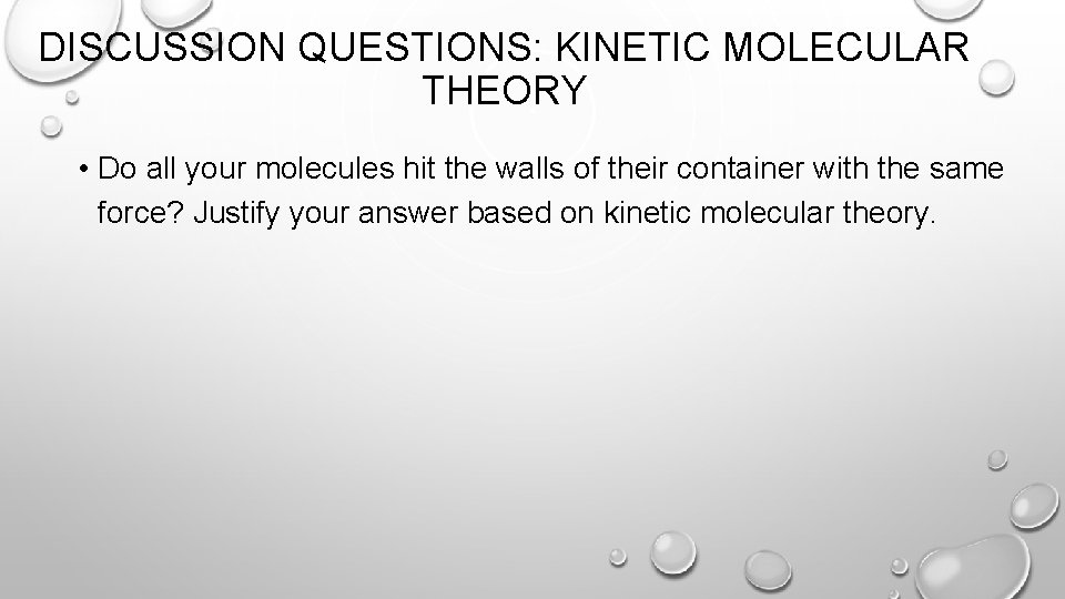 DISCUSSION QUESTIONS: KINETIC MOLECULAR THEORY • Do all your molecules hit the walls of