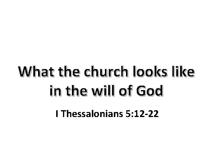 What the church looks like in the will of God I Thessalonians 5: 12