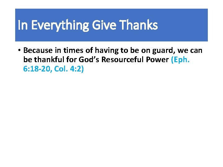 In Everything Give Thanks • Because in times of having to be on guard,