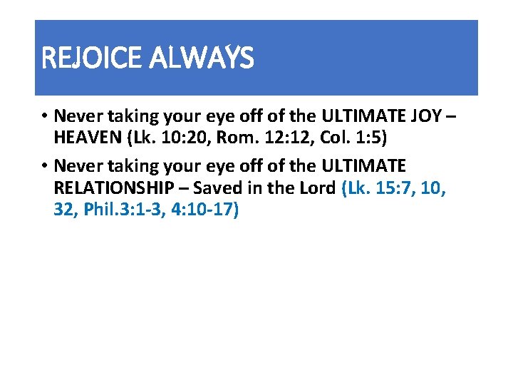 REJOICE ALWAYS • Never taking your eye off of the ULTIMATE JOY – HEAVEN