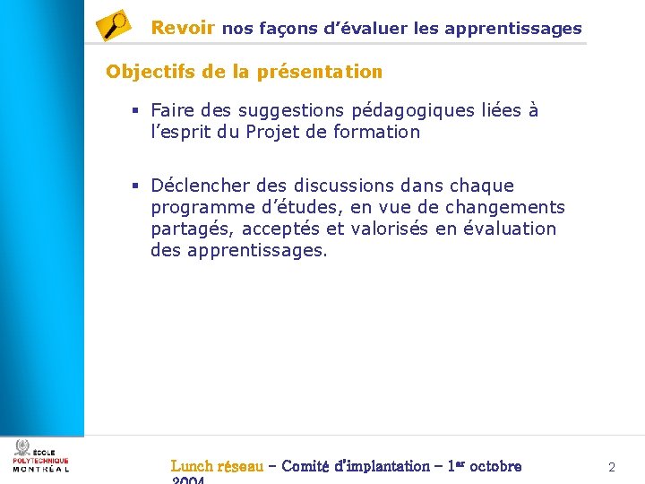 Revoir nos façons d’évaluer les apprentissages Objectifs de la présentation § Faire des suggestions