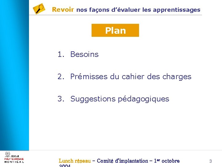 Revoir nos façons d’évaluer les apprentissages Plan 1. Besoins 2. Prémisses du cahier des