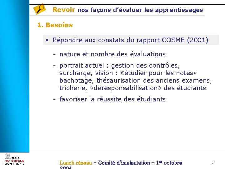 Revoir nos façons d’évaluer les apprentissages 1. Besoins § Répondre aux constats du rapport