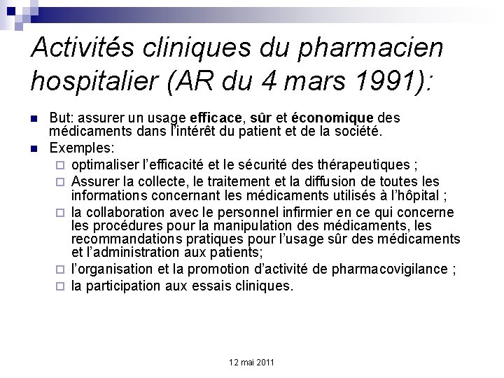 Activités cliniques du pharmacien hospitalier (AR du 4 mars 1991): n n But: assurer