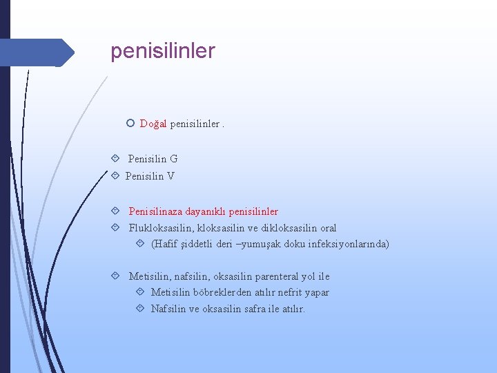 penisilinler Doğal penisilinler. Penisilin G Penisilin V Penisilinaza dayanıklı penisilinler Flukloksasilin, kloksasilin ve dikloksasilin