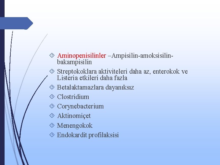  Aminopenisilinler –Ampisilin-amoksisilinbakampisilin Streptokoklara aktiviteleri daha az, enterokok ve Listeria etkileri daha fazla Betalaktamazlara