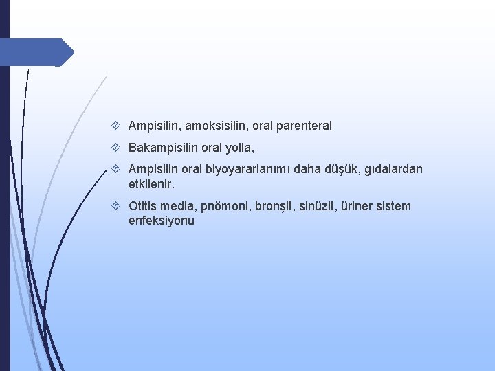  Ampisilin, amoksisilin, oral parenteral Bakampisilin oral yolla, Ampisilin oral biyoyararlanımı daha düşük, gıdalardan